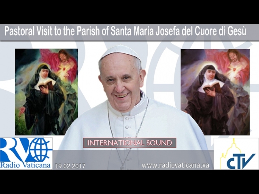 Pastoral Visit to the Parish of Santa Maria Josefa del Cuore di Gesù